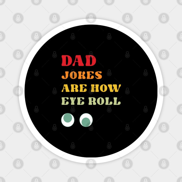 Dad Jokes are How Eye Roll Magnet by RoroArtsAndDesigns